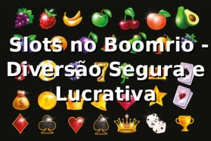 ⭐ Slots no Boomrio - Diversão Segura e Lucrativa