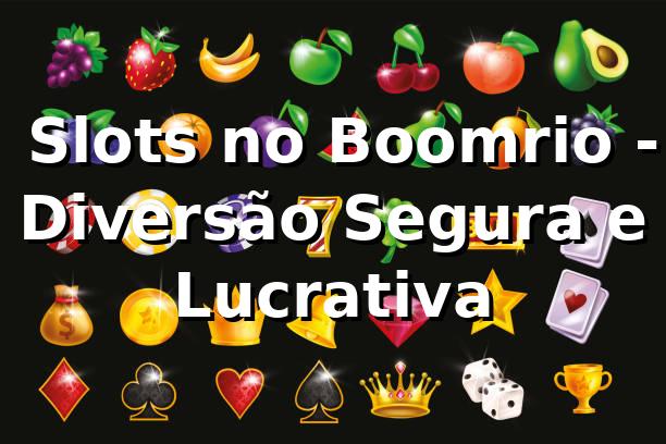 ⭐ Slots no Boomrio - Diversão Segura e Lucrativa
